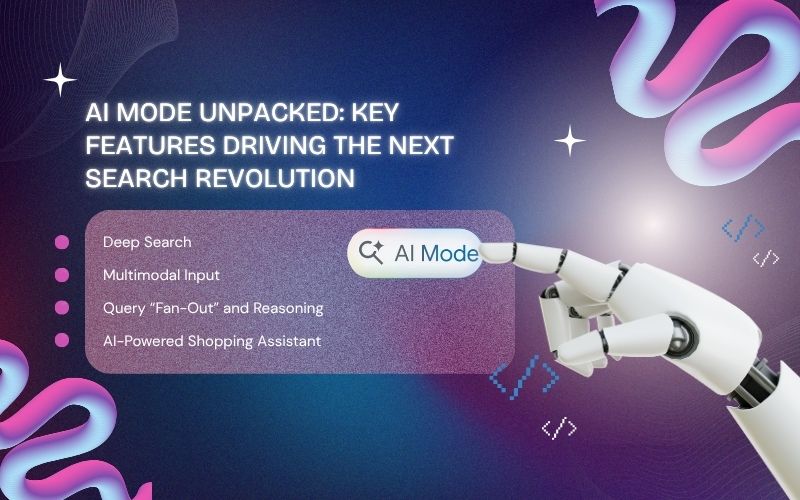 AI Mode Unpacked: Key Features Driving the Next Search Revolution