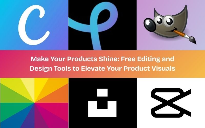 Make Your Products Shine: Free Editing and Design Tools to Elevate Your Product Visuals